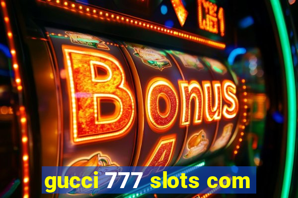 gucci 777 slots com